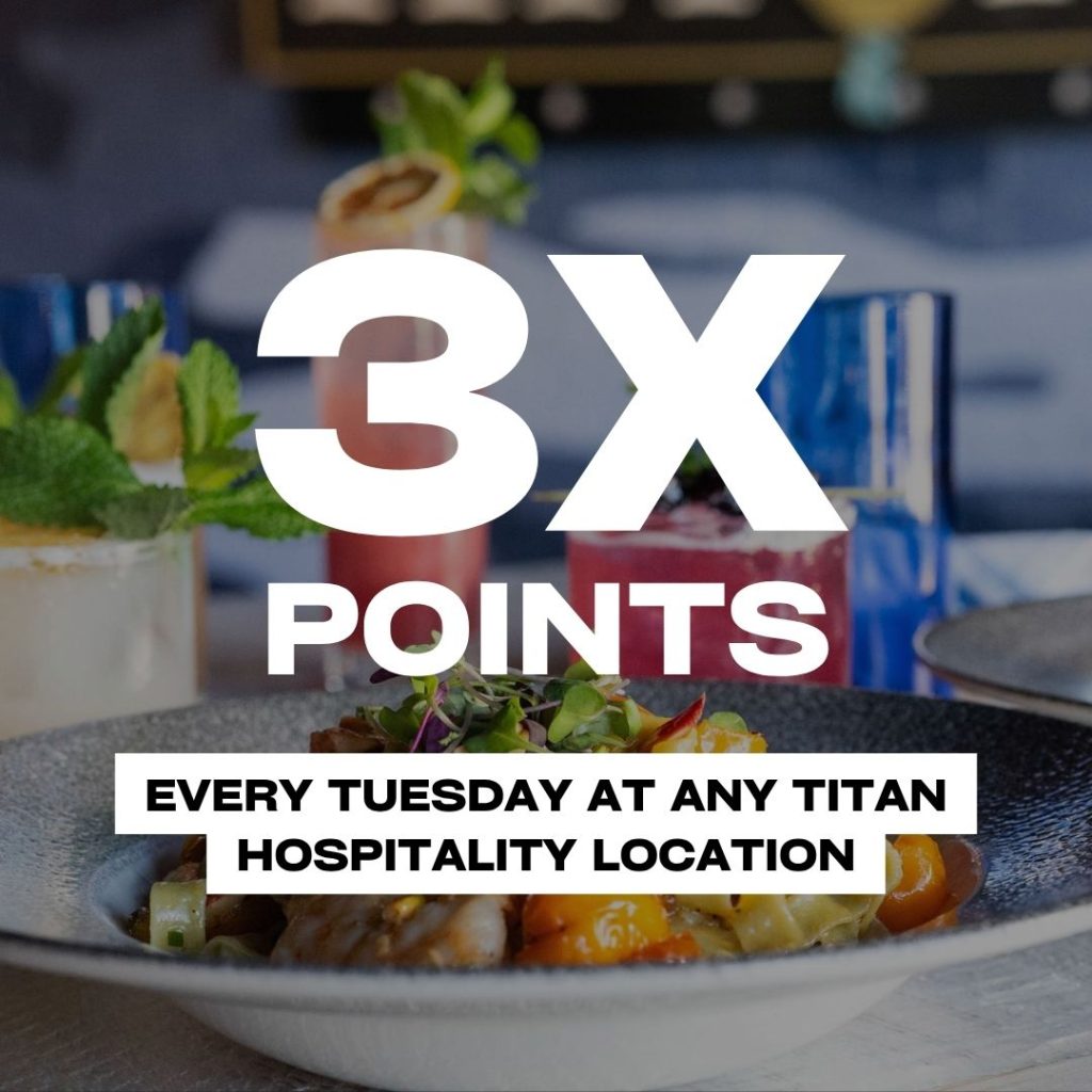 Promotional banner: 3X POINTS every Tuesday at any Titan Hospitality location, over a plated dish with drinks in the background.